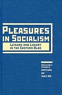 Pleasures in Socialism: Leisure and Luxury in the Eastern Bloc (Hardcover)