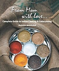From Mom with Love: Complete Guide to Indian Cooking and Entertaining (Hardcover)