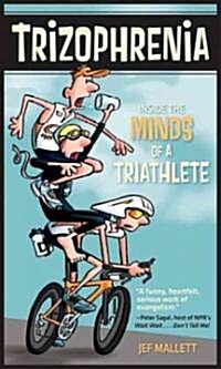 Trizophrenia: Inside the Minds of a Triathlete (Paperback)