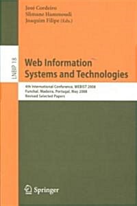 Web Information Systems and Technologies: 4th International Conference, WEBIST 2008, Funchal, Madeira, Portugal, May 4-7, 2008, Revised Selected Paper (Paperback)