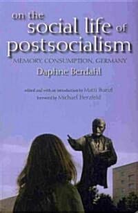 On the Social Life of Postsocialism: Memory, Consumption, Germany (Paperback)