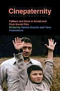 Cinepaternity: Fathers and Sons in Soviet and Post-Soviet Film (Paperback)