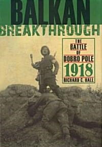 Balkan Breakthrough: The Battle of Dobro Pole 1918 (Hardcover)