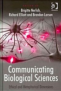 Communicating Biological Sciences : Ethical and Metaphorical Dimensions (Hardcover)