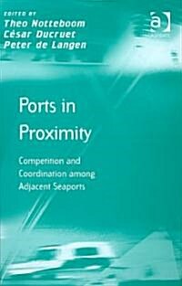 Ports in Proximity : Competition and Coordination Among Adjacent Seaports (Hardcover)