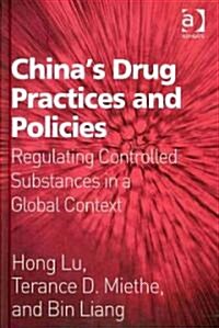 Chinas Drug Practices and Policies : Regulating Controlled Substances in a Global Context (Hardcover)
