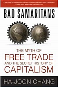 Bad Samaritans: The Myth of Free Trade and the Secret History of Capitalism (Paperback)