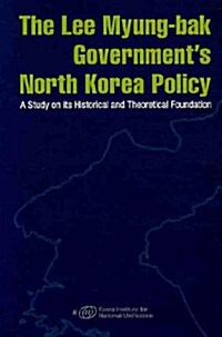 The Lee Myung-Bak Governments North Korea Policy