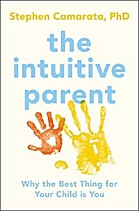 The Intuitive Parent: Why the Best Thing for Your Child Is You (Hardcover)