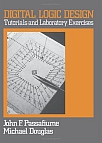 Digital Logic Design: Tutorial and Laboratory Exercises (Paperback)