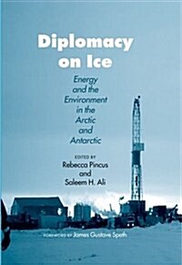Diplomacy on Ice: Energy and the Environment in the Arctic and Antarctic (Hardcover)