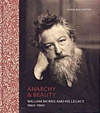 Anarchy & Beauty: William Morris and His Legacy, 1860-1960 (Hardcover)