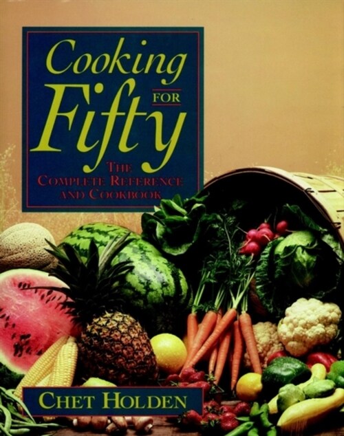 Cooking for Fifty: The Complete Reference and Cookbook (Paperback)