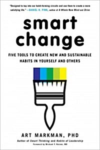 Smart Change: Five Tools to Create New and Sustainable Habits in Yourself and Others (Paperback)