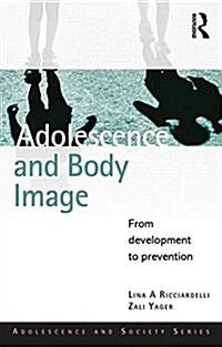 Adolescence and Body Image : From Development to Preventing Dissatisfaction (Paperback)