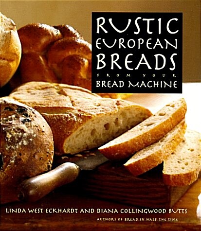 Rustic European Breads from Your Bread Machine (Hardcover, 1st)