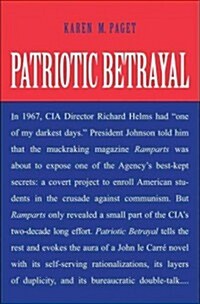 Patriotic Betrayal: The Inside Story of the CIAs Secret Campaign to Enroll American Students in the Crusade Against Communism (Hardcover)