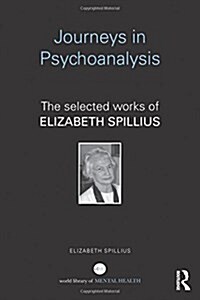 Journeys in Psychoanalysis : The Selected Works of Elizabeth Spillius (Hardcover)