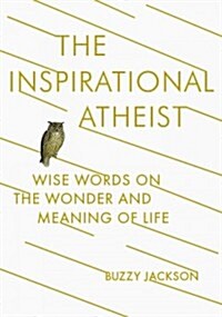 The Inspirational Atheist: Wise Words on the Wonder and Meaning of Life (Paperback, Deckle Edge)