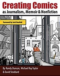 Creating Comics As Journalism, Memoir and Nonfiction (Paperback)
