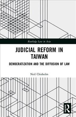 Judicial Reform in Taiwan : Democratization and the Diffusion of Law (Hardcover)