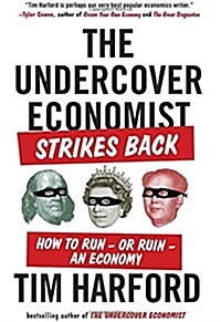 The Undercover Economist Strikes Back: How to Run--Or Ruin--An Economy (Paperback)