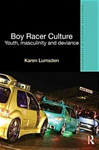 Boy Racer Culture : Youth, Masculinity and Deviance (Paperback)
