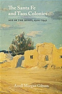 The Santa Fe and Taos Colonies: Age of the Muses, 1900-1942 (Paperback, Revised)