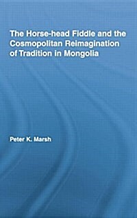 The Horse-Head Fiddle and the Cosmopolitan Reimagination of Tradition in Mongolia (Paperback)