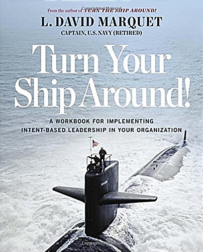 Turn Your Ship Around!: A Workbook for Implementing Intent-Based Leadership in Your Organization (Paperback)