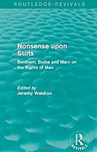 Nonsense upon Stilts (Routledge Revivals) : Bentham, Burke and Marx on the Rights of Man (Hardcover)