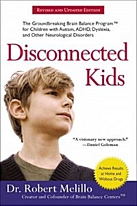 Disconnected Kids: The Groundbreaking Brain Balance Program for Children with Autism, ADHD, Dyslexia, and Other Neurological Disorders (Paperback)