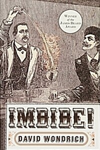 Imbibe! Updated and Revised Edition: From Absinthe Cocktail to Whiskey Smash, a Salute in Stories and Drinks to Professor Jerry Thomas, Pioneer of the (Hardcover, Revised)