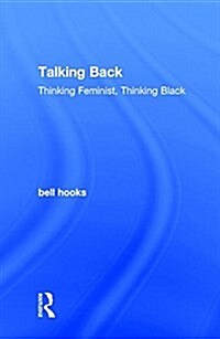 Talking Back : Thinking Feminist, Thinking Black (Hardcover)