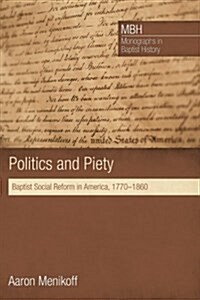 Politics and Piety: Baptist Social Reform in America, 1770-1860 (Paperback)