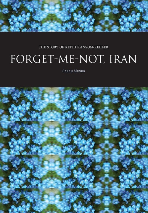 Forget-Me-Not, Iran : The Story of Keith Ransom-Kehler (Paperback)
