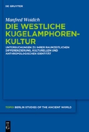 Die Westliche Kugelamphorenkultur: Untersuchungen Zu Ihrer Raum-Zeitlichen Differenzierung, Kulturellen Und Anthropologischen Identit? (Hardcover)