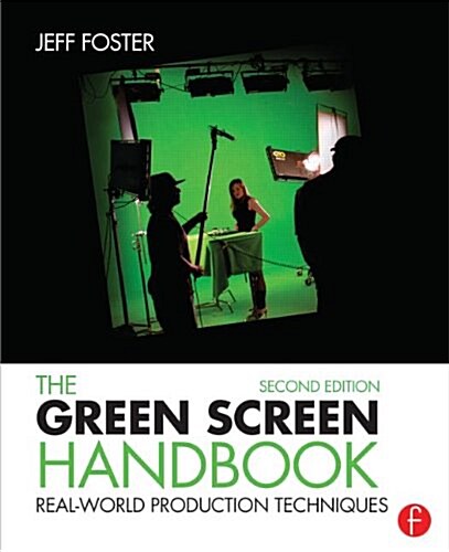 The Green Screen Handbook : Real-World Production Techniques (Paperback, 2 ed)