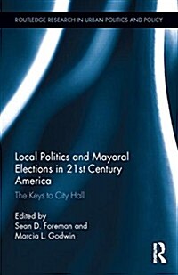 Local Politics and Mayoral Elections in 21st Century America : The Keys to City Hall (Hardcover)