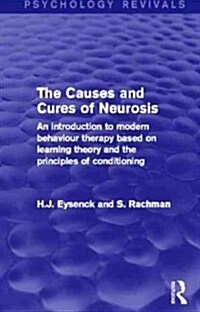 The Causes and Cures of Neurosis : An Introduction to Modern Behaviour Therapy based on Learning Theory and the Principles of Conditioning (Paperback)