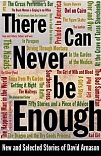 There Can Never Be Enough: New and Selected Stories of David Arnason (Paperback)