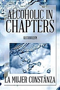 Alcoholic in Chapters: Alcoholism (Paperback)