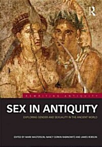 Sex in Antiquity : Exploring Gender and Sexuality in the Ancient World (Hardcover)