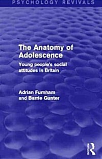 The Anatomy of Adolescence (Psychology Revivals) : Young peoples social attitudes in Britain (Paperback)