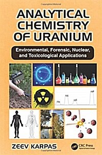 Analytical Chemistry of Uranium: Environmental, Forensic, Nuclear, and Toxicological Applications (Hardcover)