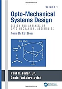 Opto-Mechanical Systems Design, Volume 1: Design and Analysis of Opto-Mechanical Assemblies (Hardcover, 4)