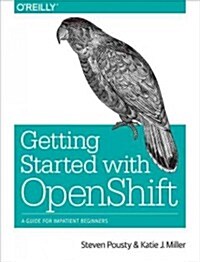 Getting Started with Openshift: A Guide for Impatient Beginners (Paperback)