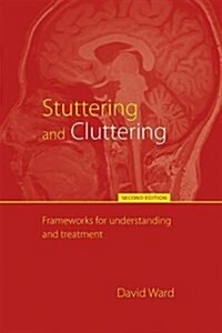 Stuttering and Cluttering (Second Edition) : Frameworks for Understanding and Treatment (Paperback, 2 ed)