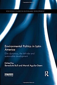 Environmental Politics in Latin America : Elite dynamics, the left tide and sustainable development (Hardcover)