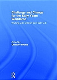 Challenge and Change for the Early Years Workforce : Working With Children from Birth to 8 (Hardcover)